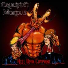 Crucified Mortals : Kill Upon Command